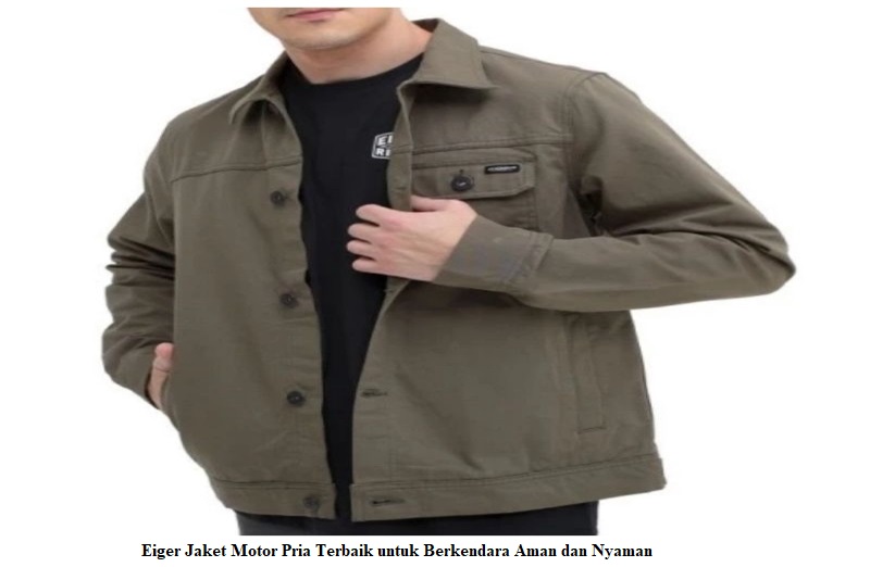 Eiger Jaket Motor Pria Terbaik untuk Berkendara Aman dan Nyaman